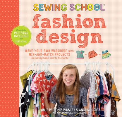 Coperta cărții 'Sewing School: Fashion Design: Make Your Own Wardrobe with Mix-And-Match Projects Including Tops, Skirts & Shorts -'