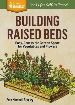 Building Raised Beds: Easy, Accessible Garden Space for Vegetables and Flowers - Fern Marshall Bradley