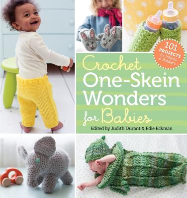 Crochet One-Skein Wonders for Babies: 101 Projects for Infants & Toddlers - Judith Durant