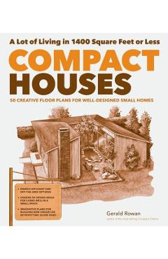 Compact Houses: 50 Creative Floor Plans for Well-Designed Small Homes - Gerald Rowan