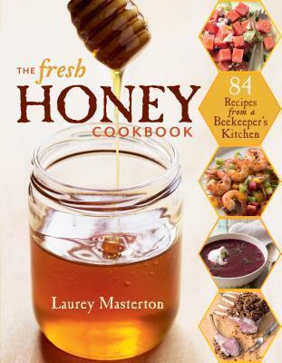 The Fresh Honey Cookbook - Laurey Masterton