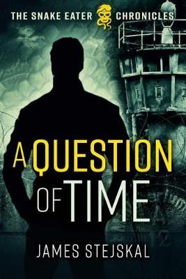 A Question of Time: A Cold War Spy Thriller - James Stejskal