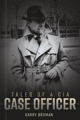 Risk Taker, Spy Maker: Tales of a CIA Case Officer - Barry Michael Broman