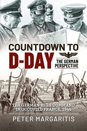 Countdown to D-Day: The German Perspective - Peter Margaritis