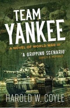 Team Yankee: A Novel of World War III - Harold Coyle