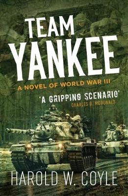 Team Yankee: A Novel of World War III - Harold Coyle