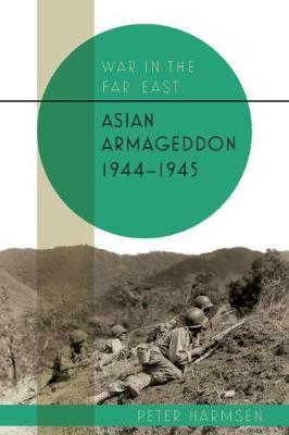 Asian Armageddon, 1944-45 - Peter Harmsen
