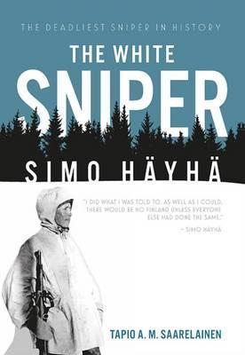 The White Sniper: Simo H�yh� - Tapio Saarelainen