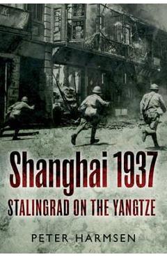 Poza produsului Shanghai 1937: Stalingrad on the Yangtze - Peter Harmsen