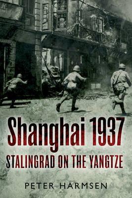 Shanghai 1937: Stalingrad on the Yangtze - Peter Harmsen