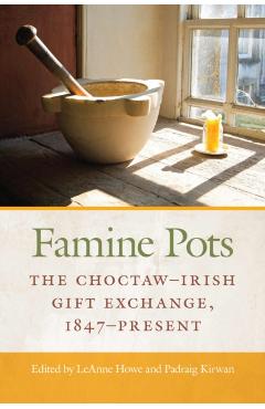 Famine Pots: The Choctaw-Irish Gift Exchange, 1847-Present - Leanne Howe