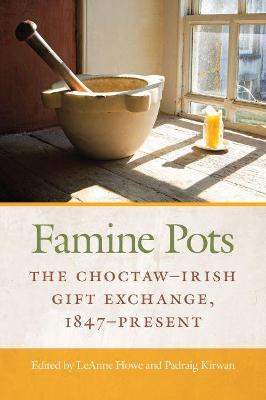Famine Pots: The Choctaw-Irish Gift Exchange, 1847-Present - Leanne Howe