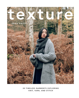 Texture: 20 Timeless Garments Exploring Knit, Yarn, and Stitch - Erika Knight