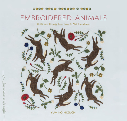 Embroidered Animals: Wild and Woolly Creatures to Stitch and Sew - Yumiko Higuchi