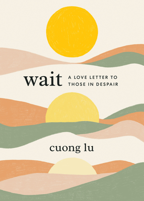 Wait: A Love Letter to Those in Despair - Cuong Lu
