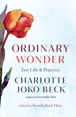 Ordinary Wonder: Zen Life and Practice - Charlotte Joko Beck