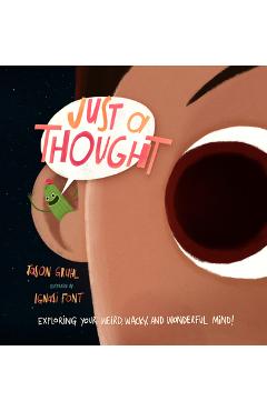Coperta cărții 'Just a Thought: Exploring Your Weird, Wacky, and Wonderful Mind! - Jason Gruhl'