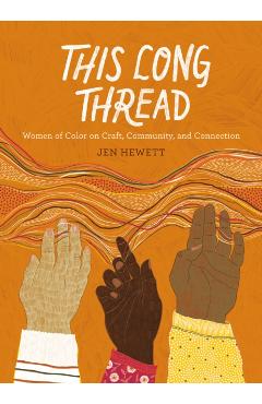 This Long Thread: Women of Color on Craft, Community, and Connection - Jen Hewett