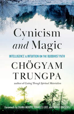 Cynicism and Magic: Intelligence and Intuition on the Buddhist Path - Chogyam Trungpa