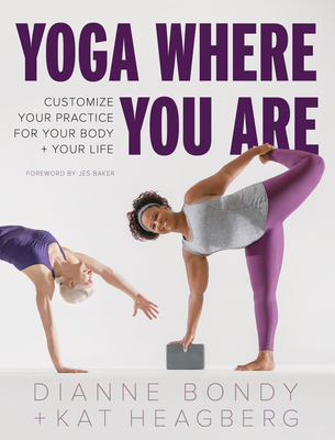 Yoga Where You Are: Customize Your Practice for Your Body and Your Life - Dianne Bondy