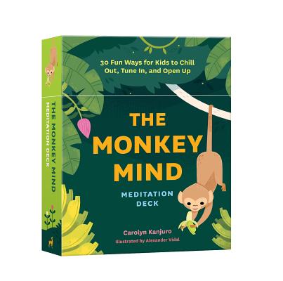 The Monkey Mind Meditation Deck: 30 Fun Ways for Kids to Chill Out, Tune In, and Open Up - Carolyn Kanjuro