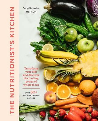 Coperta cărții 'The Nutritionist's Kitchen: Transform Your Diet and Discover the Healing Power of Whole Foods - Carly Knowles'