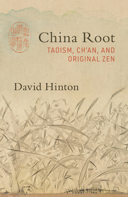 China Root: Taoism, Ch'an, and Original Zen - David Hinton