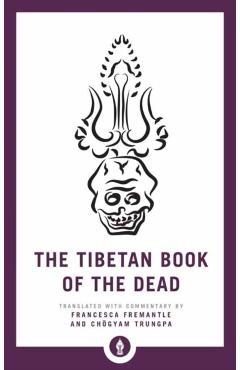 The Tibetan Book of the Dead: The Great Liberation Through Hearing in the Bardo - Francesca Fremantle