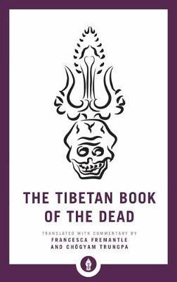 The Tibetan Book of the Dead: The Great Liberation Through Hearing in the Bardo - Francesca Fremantle