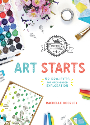 Tinkerlab Art Starts: 52 Projects for Open-Ended Exploration - Rachelle Doorley