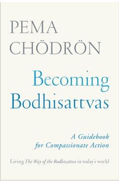 Becoming Bodhisattvas: A Guidebook for Compassionate Action - Pema Chdrn