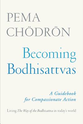 Becoming Bodhisattvas: A Guidebook for Compassionate Action - Pema Ch�dr�n