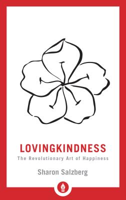 Lovingkindness: The Revolutionary Art of Happiness - Sharon Salzberg