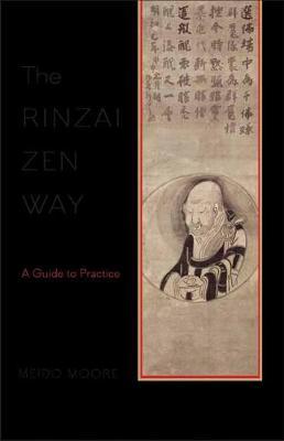 The Rinzai Zen Way: A Guide to Practice - Meido Moore