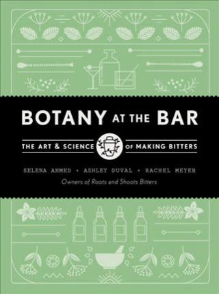 Botany at the Bar: The Art and Science of Making Bitters - Selena Ahmed