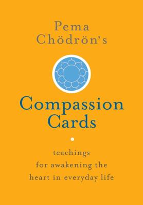 Pema Ch�dr�n's Compassion Cards: Teachings for Awakening the Heart in Everyday Life - Pema Chodron