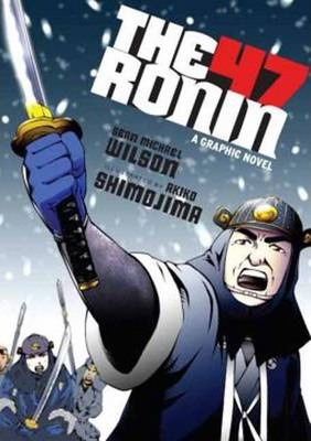 The 47 Ronin: A Graphic Novel - Sean Michael Wilson