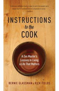 Coperta cărții 'Instructions to the Cook: A Zen Master's Lessons in Living a Life That Matters - Bernie Glassman'