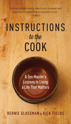 Instructions to the Cook: A Zen Master's Lessons in Living a Life That Matters - Bernie Glassman