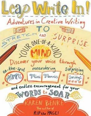 Leap Write In!: Adventures in Creative Writing to Stretch & Surprise Your One-Of-A-Kind Mind - Karen Benke