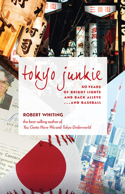 Coperta cărții 'Tokyo Junkie: 60 Years of Bright Lights and Back Alleys . . . and Baseball - Robert Whiting'