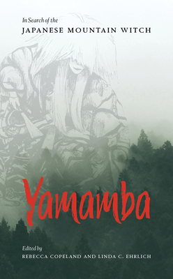 Yamamba: In Search of the Japanese Mountain Witch - Rebecca Copeland