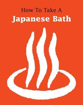 How to Take a Japanese Bath - Leonard Koren