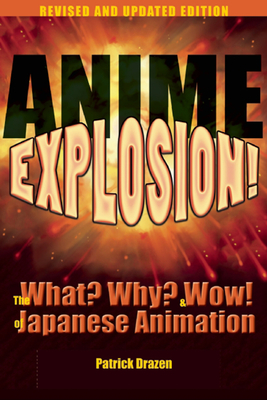 Anime Explosion!: The What? Why? & Wow! of Japanese Animation - Patrick Drazen