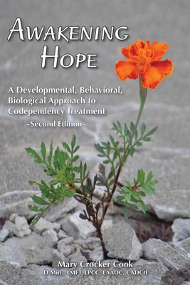 Awakening Hope. a Developmental, Behavioral, Biological Approach to Codependency Treatment. - Mary Crocker Cook