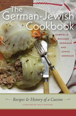 The German-Jewish Cookbook: Recipes and History of a Cuisine - Gabrielle Rossmer Gropman