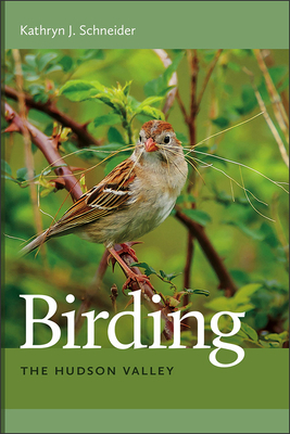 Birding the Hudson Valley - Kathryn J. Schneider