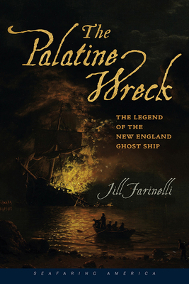 The Palatine Wreck: The Legend of the New England Ghost Ship - Jill Farinelli