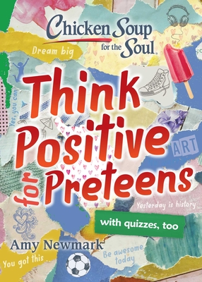 Chicken Soup for the Soul: Think Positive for Preteens - Amy Newmark