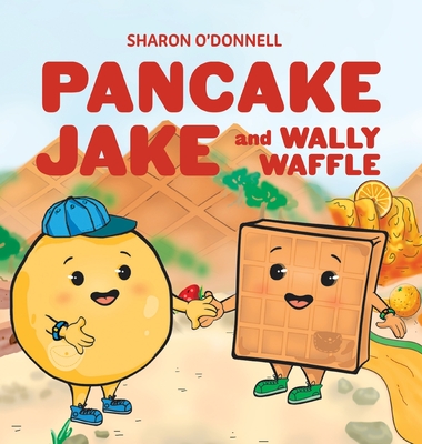 Pancake Jake and Wally Waffle - Sharon J. O'donnell